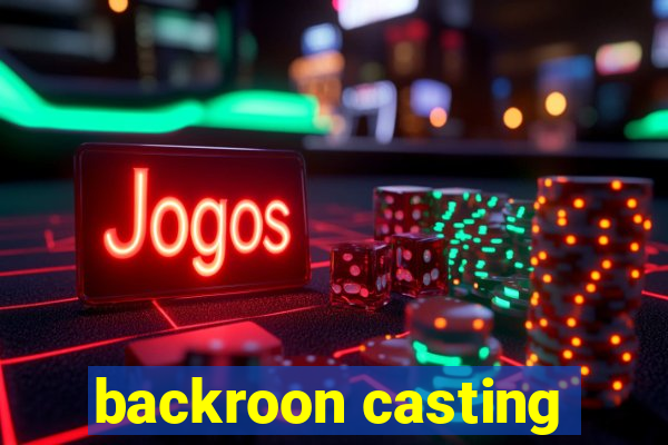 backroon casting